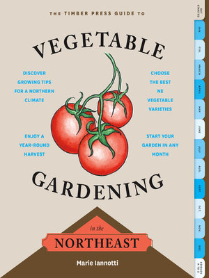 cover image of The Timber Press Guide to Vegetable Gardening in the Northeast